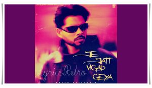 Je Jatt Vigad Geya Song Lyrics