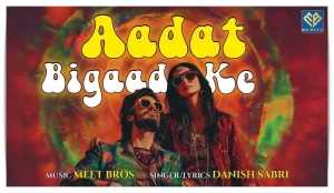 Aadat Bigad Ke Lyrics